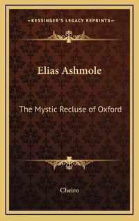 Cover image for Elias Ashmole: The Mystic Recluse of Oxford