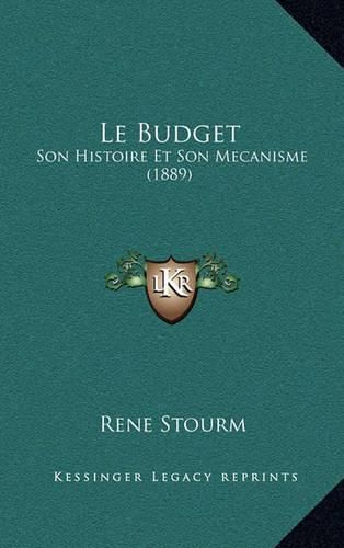 Le Budget: Son Histoire Et Son Mecanisme (1889)