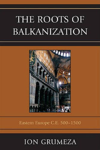 Cover image for The Roots of Balkanization: Eastern Europe C.E. 500-1500