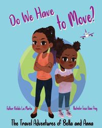 Cover image for The Travel Adventures of Bella and Anna: Do We Have to Move? A children's book about the fun and fears of moving.