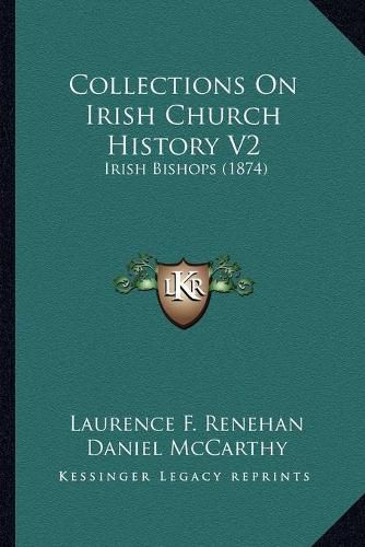 Cover image for Collections on Irish Church History V2: Irish Bishops (1874)