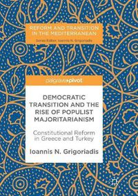 Cover image for Democratic Transition and the Rise of Populist Majoritarianism: Constitutional Reform in Greece and Turkey