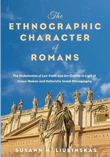 Cover image for The Ethnographic Character of Romans: The Dichotomies of Law-Faith and Jew-Gentile in Light of Greco-Roman and Hellenistic Jewish Ethnography