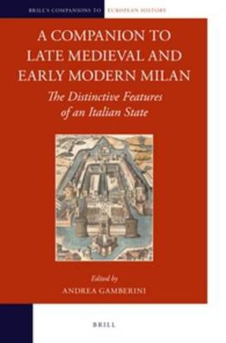 Cover image for A Companion to Late Medieval and Early Modern Milan: The Distinctive Features of an Italian State