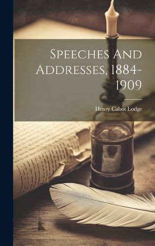 Cover image for Speeches And Addresses, 1884-1909