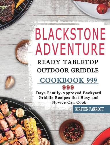 Cover image for Blackstone Adventure Ready Tabletop Outdoor Griddle Cookbook 999: 999 Days Family-Approved Backyard Griddle Recipes that Busy and Novice Can Cook