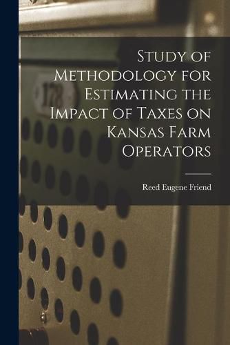 Cover image for Study of Methodology for Estimating the Impact of Taxes on Kansas Farm Operators