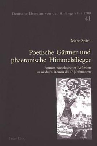 Poetische Gaertner Und Phaetonische Himmelsflieger: Formen Poetologischer Reflexion Im Niederen Roman Des 17. Jahrhunderts