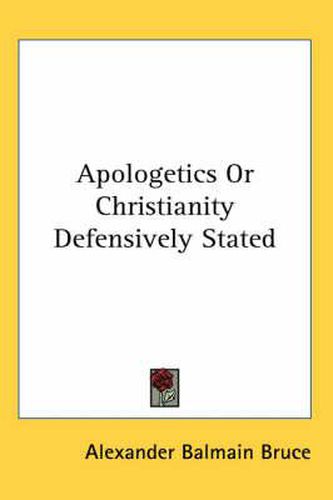 Apologetics or Christianity Defensively Stated