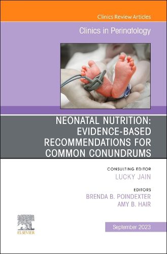 Cover image for Neonatal Nutrition: Evidence-Based Recommendations for Common Problems, An Issue of Clinics in Perinatology: Volume 50-3