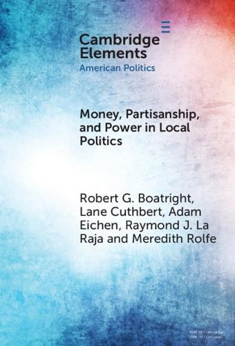 Cover image for Money, Partisanship and Power in Local Politics