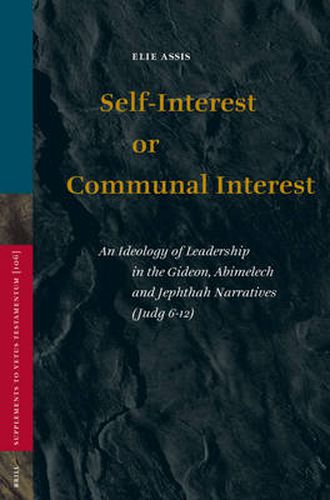 Self-Interest or Communal Interest: An Ideology of Leadership in the Gideon, Abimelech and Jephthah Narratives (Judg 6-12)