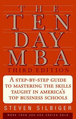 Cover image for The Ten-day MBA: A Step-by-step Guide to Mastering the Skills Taught in America's Top Business Schools