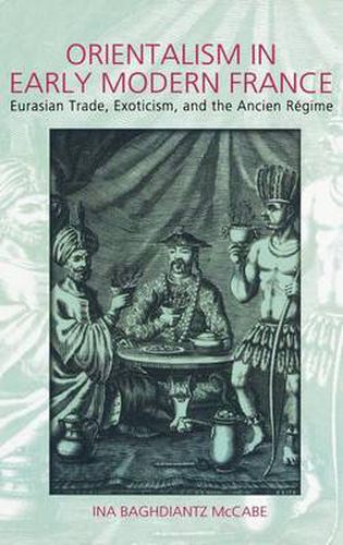 Cover image for Orientalism in Early Modern France: Eurasian Trade, Exoticism, and the Ancien Regime