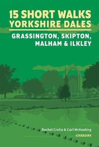 Cover image for 15 Short Walks in the Yorkshire Dales - Grassington, Skipton, Malham and Ilkley