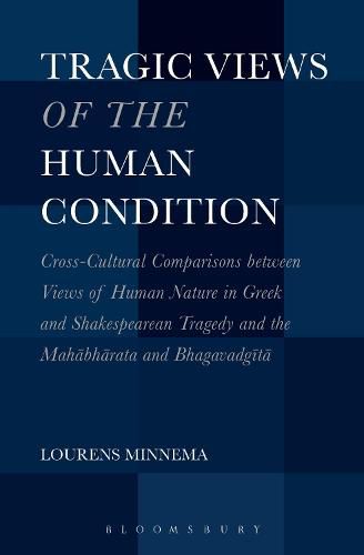 Cover image for Tragic Views of the Human Condition: Cross-Cultural Comparisons between Views of Human Nature in Greek and Shakespearean Tragedy and the Mahabharata and Bhagavadgita