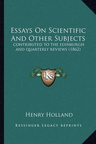 Essays on Scientific and Other Subjects: Contributed to the Edinburgh and Quarterly Reviews (1862)