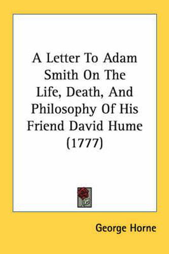 Cover image for A Letter To Adam Smith On The Life, Death, And Philosophy Of His Friend David Hume (1777)