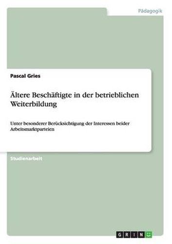 Cover image for AEltere Beschaftigte in der betrieblichen Weiterbildung: Unter besonderer Berucksichtigung der Interessen beider Arbeitsmarktparteien