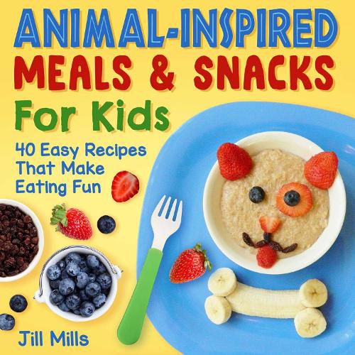 Cover image for Animal-Inspired Meals and Snacks For Kids: 40 Easy Recipes That Make Eating Fun