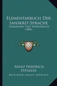 Cover image for Elementarbuch Der Sanskrit-Sprache: Grammatik, Text, Worterbuch (1885)