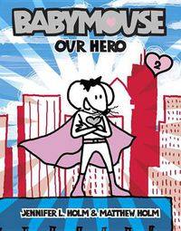 Cover image for Babymouse #2: Our Hero
