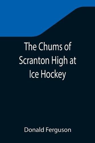 Cover image for The Chums of Scranton High at Ice Hockey