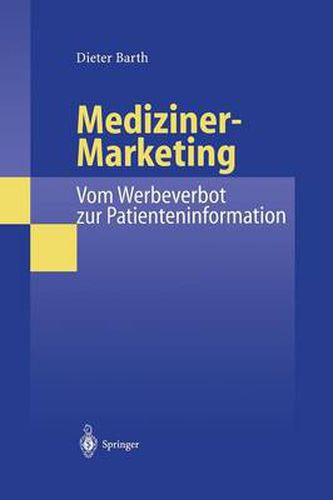 Cover image for Mediziner-Marketing: Vom Werbeverbot Zur Patienteninformation: Eine Rechtsvergleichende Und Interdisziplinare Studie Zur Kommunikation Zwischen Patienten Und AErzten