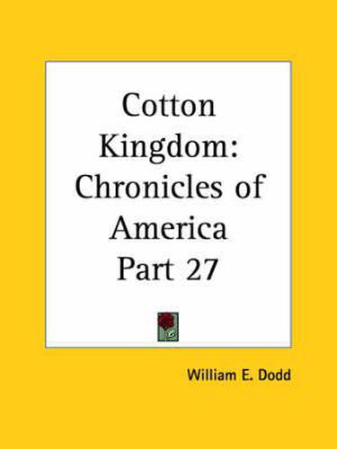 Cover image for Chronicles of America Vol. 27: Cotton Kingdom (1921)