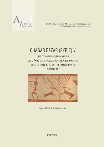 Cover image for Chagar Bazar (Syrie) V: Les tombes ordinaires de l'age du Bronze ancien et moyen des chantiers D-F-H-I (1999-2011): La poterie