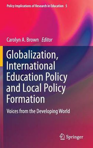 Cover image for Globalization, International Education Policy and Local Policy Formation: Voices from the Developing World