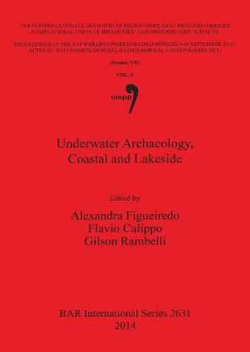 Cover image for Underwater Archaeology Coastal and Lakeside: Proceedings of the XVI IUPPS World Congress (Florianopolis 4-10 September 2011) / Actes du XVI Congres Mondial UISPP (Florianopolis 4-10 Septembre 2011) Volume 5