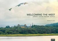 Cover image for Welcoming the West: Japan's Grand Resort Hotels