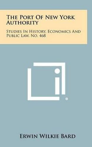 Cover image for The Port of New York Authority: Studies in History, Economics and Public Law, No. 468