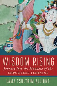 Cover image for Wisdom Rising: Journey into the Mandala of the Empowered Feminine