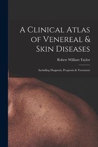 Cover image for A Clinical Atlas of Venereal & Skin Diseases