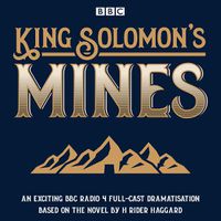 Cover image for King Solomon's Mines: BBC Radio 4 full-cast dramatisation