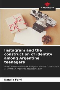 Cover image for Instagram and the construction of identity among Argentine teenagers