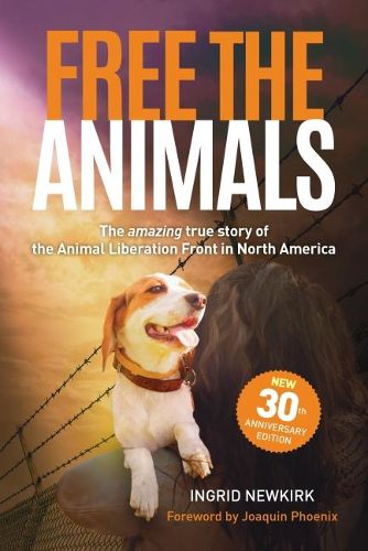 Free the Animals - 30th Anniversary Edition: The Amazing True Story of the Animal Liberation Front in North America