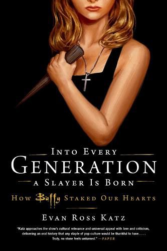 Cover image for Into Every Generation a Slayer Is Born: How Buffy Staked Our Hearts