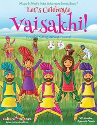 Cover image for Let's Celebrate Vaisakhi! (Punjab's Spring Harvest Festival, Maya & Neel's India Adventure Series, Book 7) (Multicultural, Non-Religious, Indian Culture, Bhangra, Lassi, Biracial Indian American Families, Sikh, Picture Book Gift, Dhol, Global Children)