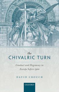 Cover image for The Chivalric Turn: Conduct and Hegemony in Europe before 1300