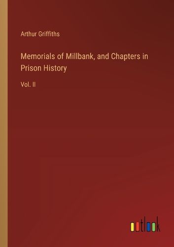 Memorials of Millbank, and Chapters in Prison History