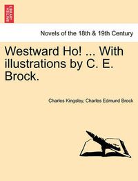 Cover image for Westward Ho! ... with Illustrations by C. E. Brock.