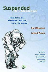 Cover image for Suspended in Language: Niels Bohr's Life, Discoveries, and the Century He Shaped
