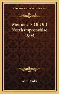 Cover image for Memorials of Old Northamptonshire (1903)