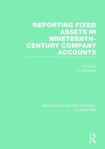 Cover image for Reporting Fixed Assets in Nineteenth-Century Company Accounts (RLE Accounting)