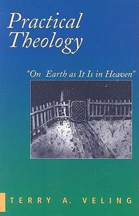 Cover image for Practical Theology: On Earth as it is in Heaven