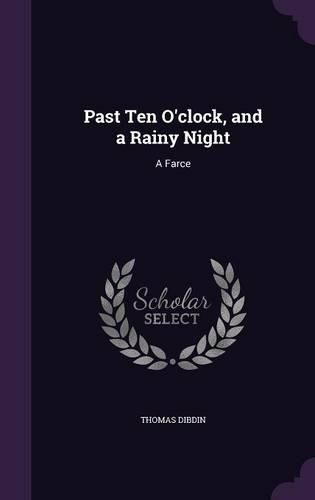 Past Ten O'Clock, and a Rainy Night: A Farce