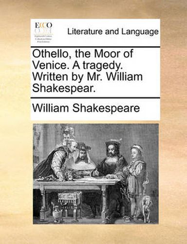 Cover image for Othello, the Moor of Venice. a Tragedy. Written by Mr. William Shakespear.